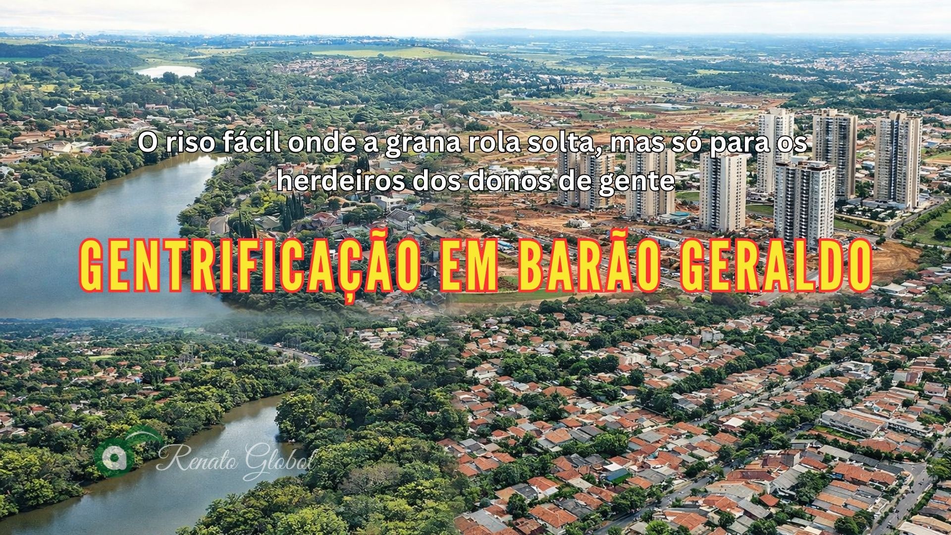 Gentrificação em Barão Geraldo: o riso fácil onde a grana rola solta, mas só para os herdeiros dos donos de gente