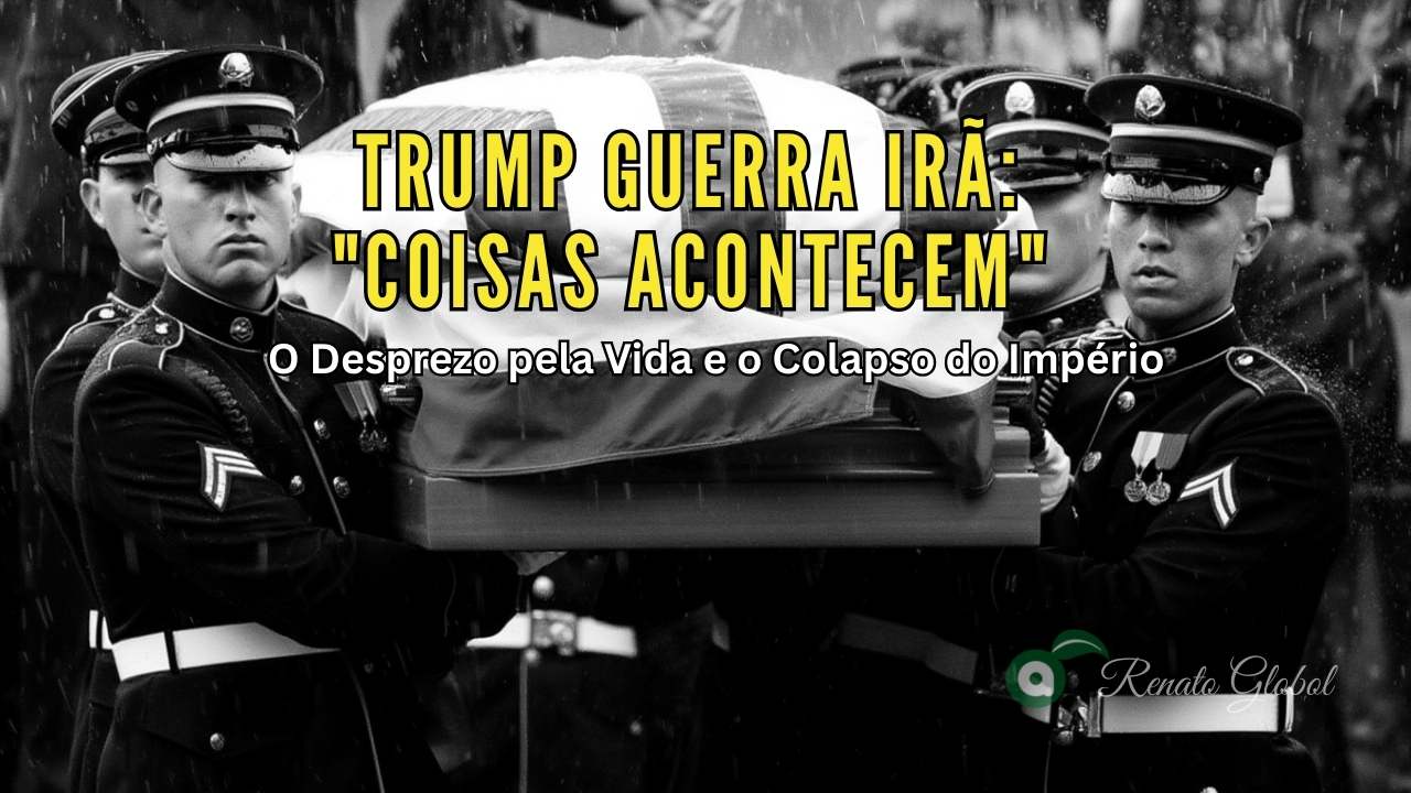 Trump Guerra Irã: “Coisas Acontecem” — O Desprezo pela Vida e o Colapso do Império