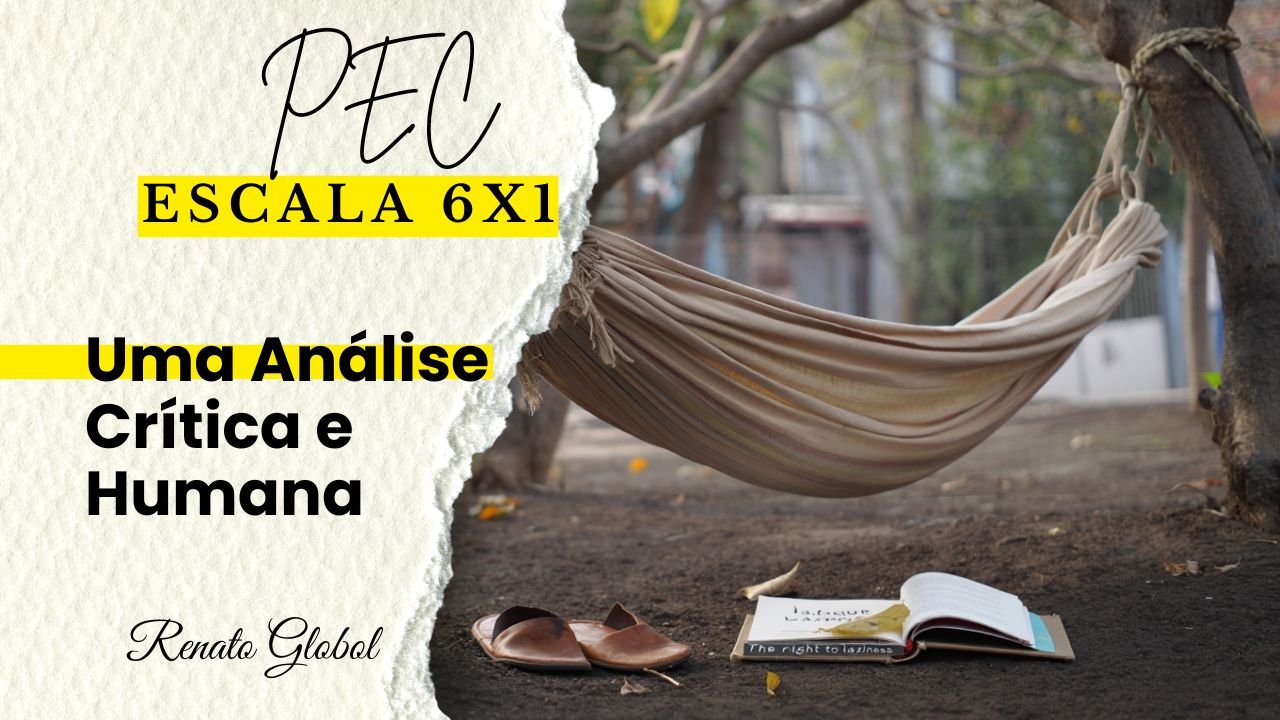 PEC da Escala 6×1: Uma Análise Crítica e Humana